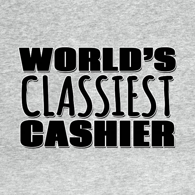 World's Classiest Cashier by Mookle